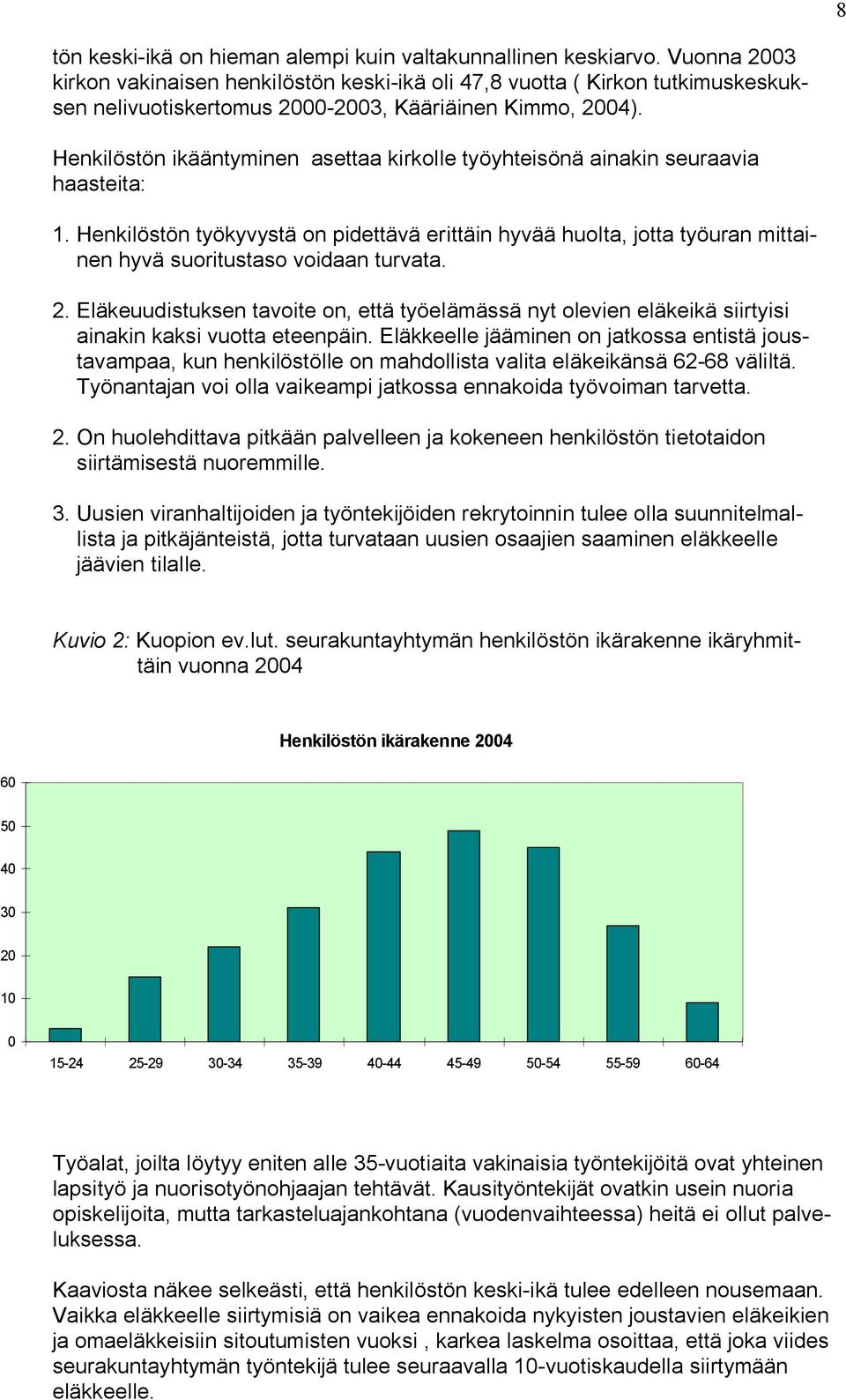 Henkilöstön ikääntyminen asettaa kirkolle työyhteisönä ainakin seuraavia haasteita: 1.