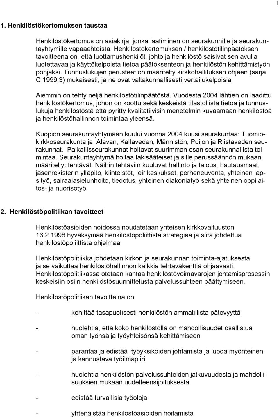 kehittämistyön pohjaksi. Tunnuslukujen perusteet on määritelty kirkkohallituksen ohjeen (sarja C 1999:3) mukaisesti, ja ne ovat valtakunnallisesti vertailukelpoisia.