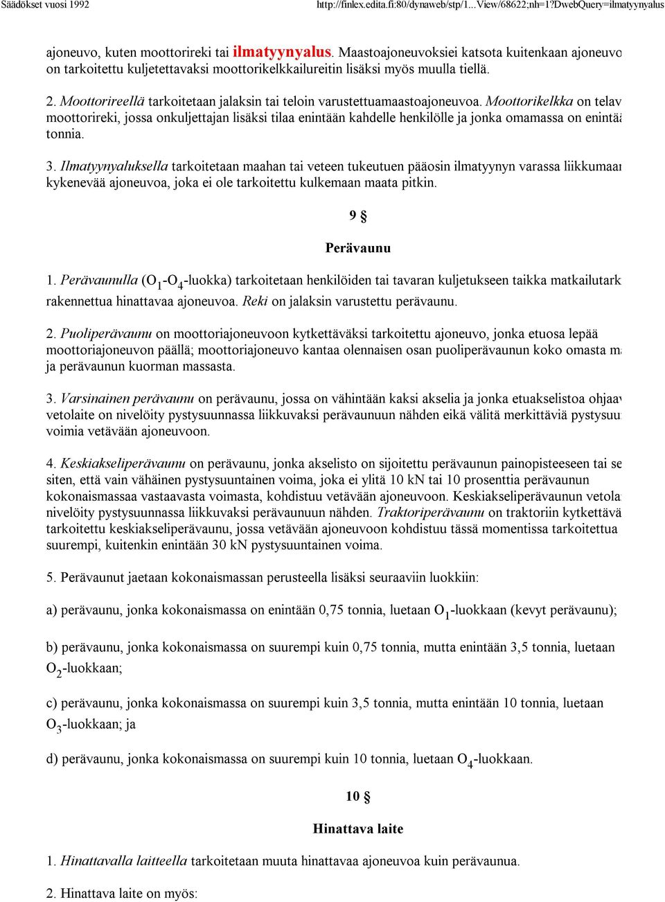 Moottorikelkka on telavetoinen moottorireki, jossa onkuljettajan lisäksi tilaa enintään kahdelle henkilölle ja jonka omamassa on enintään 0,5 tonnia. 3.