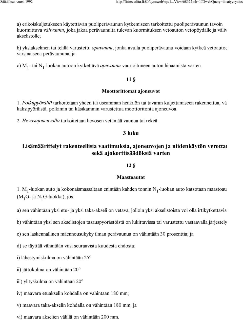 kytkettävä apuvaunu vaurioituneen auton hinaamista varten. 11 Moottorittomat ajoneuvot 1.