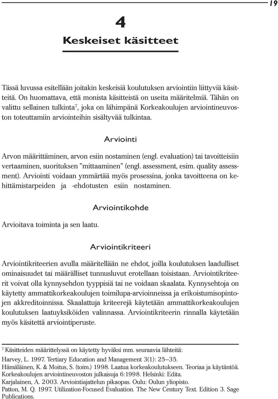 evaluation) tai tavoitteisiin vertaaminen, suorituksen mittaaminen (engl. assessment, esim. quality assessment).