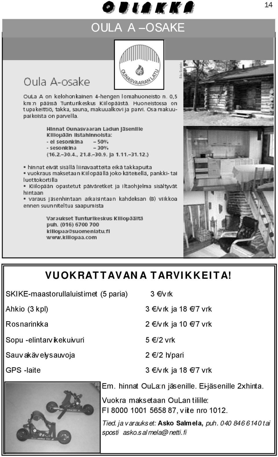 GPS -laite 3 /v rk ja 18 /7 vrk 2 /v rk ja 10 /7 vrk 5 /2 vrk 2 /2 h/pari 3 /v rk ja 18 /7 vrk Em.