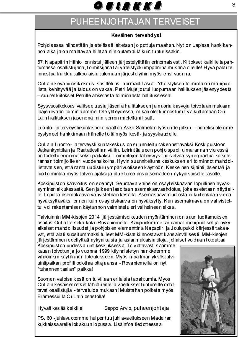 Kiitokset kaikille tapahtumassa osallistujana, toimitsijana t ai yhteistyök umppani na muk ana olleille! Hyvä palaute innost aa k aikkia t alkool aisia t ulemaan järjest elyihin myös ensi vuonna.