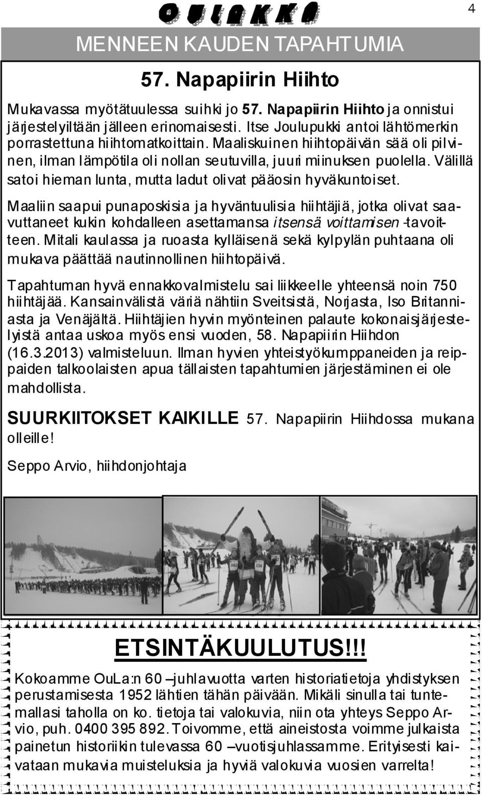 Välillä satoi hieman lunta, mutta ladut olivat pääosin hyväkuntoiset.