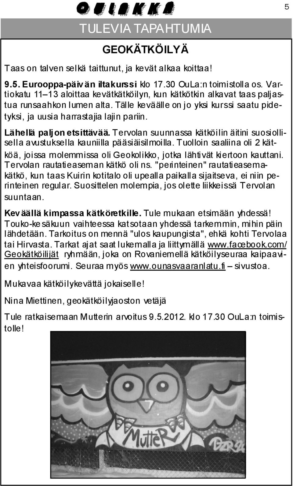 Lähellä paljon etsittävää. Tervolan suunnassa kätköilin äitini suosiollisella avustuksella kauniilla pääsiäisilmoilla.