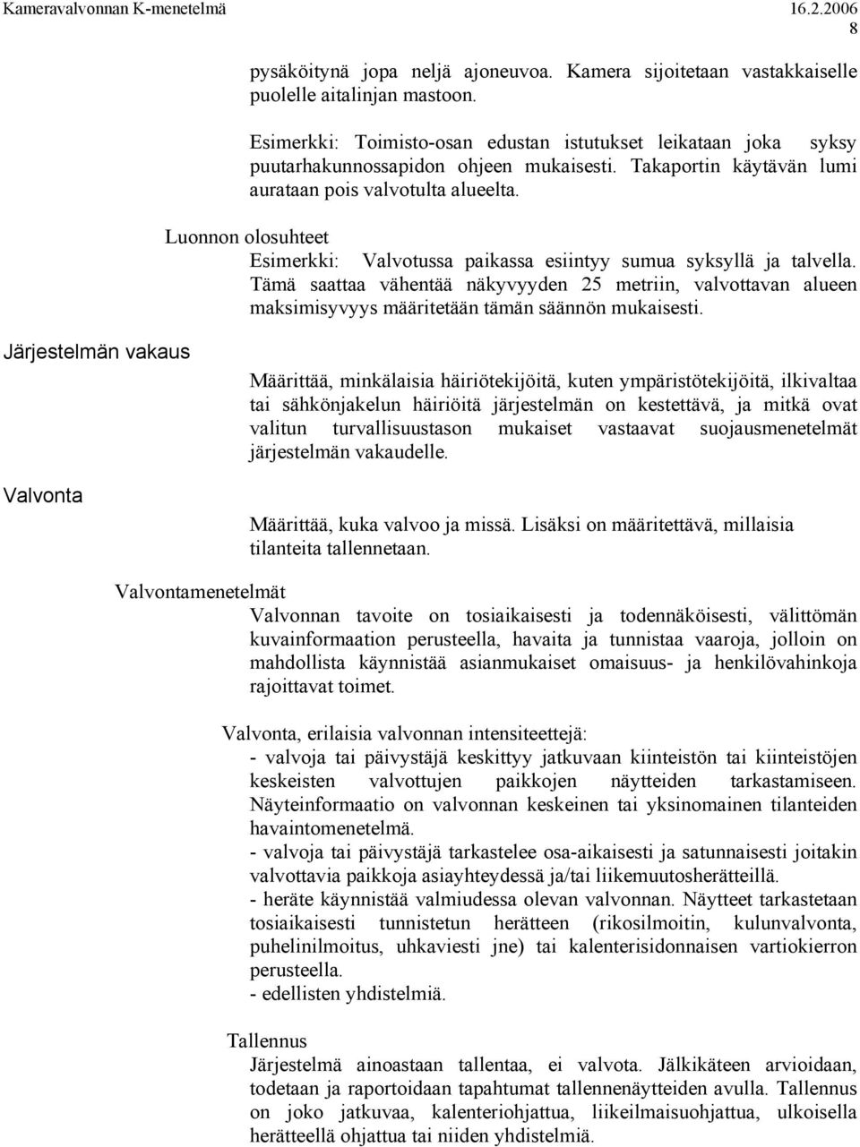 Luonnon olosuhteet Esimerkki: Valvotussa paikassa esiintyy sumua syksyllä ja talvella.