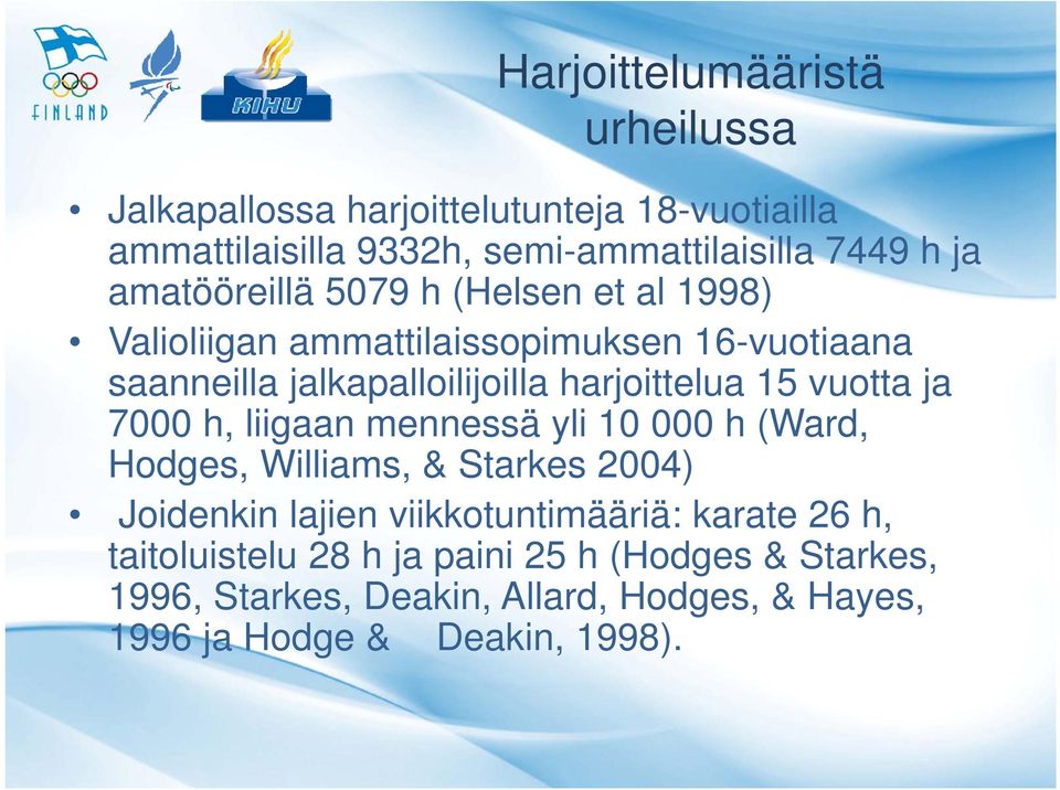 vuotta ja 7000 h, liigaan mennessä yli 10 000 h (Ward, Hodges, Williams, & Starkes 2004) Joidenkin lajien viikkotuntimääriä: karate