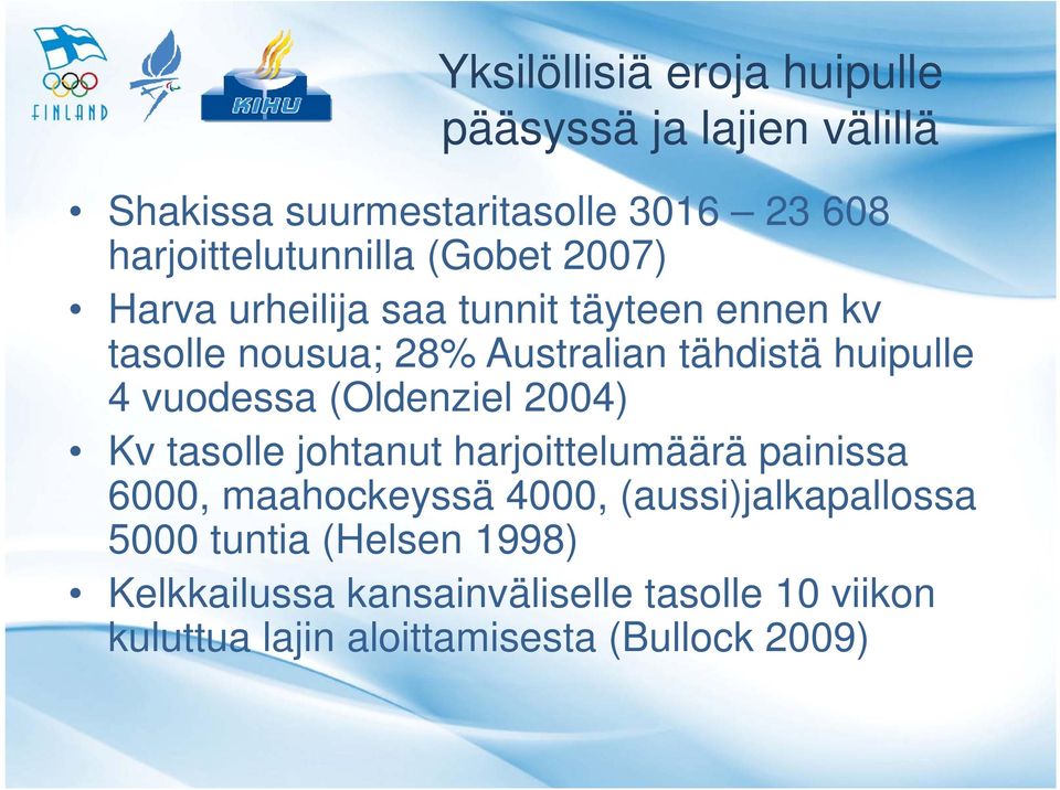 vuodessa (Oldenziel 2004) Kv tasolle johtanut harjoittelumäärä painissa 6000, maahockeyssä 4000,