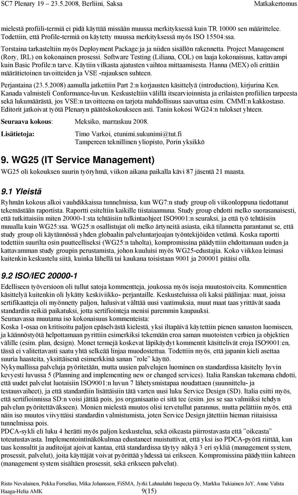 Software Testing (Liliana, COL) on laaja kokonaisuus, kattavampi kuin Basic Profile:n tarve. Käytiin vilkasta ajatusten vaihtoa mittaamisesta.