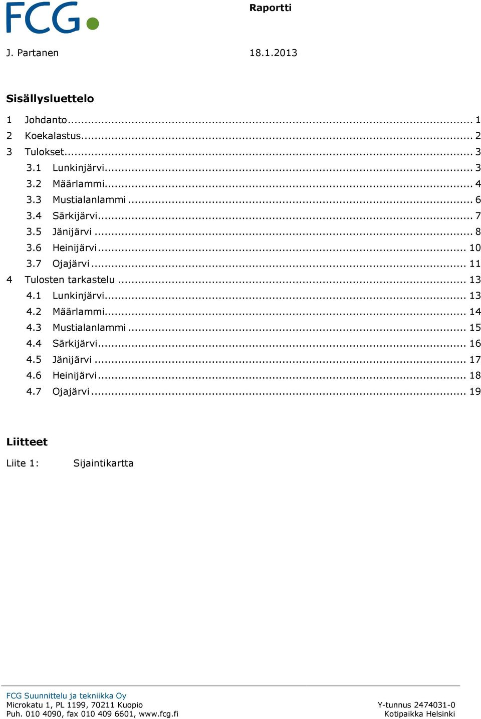 .. 11 4 Tulosten tarkastelu... 13 4.1 Lunkinjärvi... 13 4.2 Määrlammi... 14 4.3 Mustialanlammi... 15 4.
