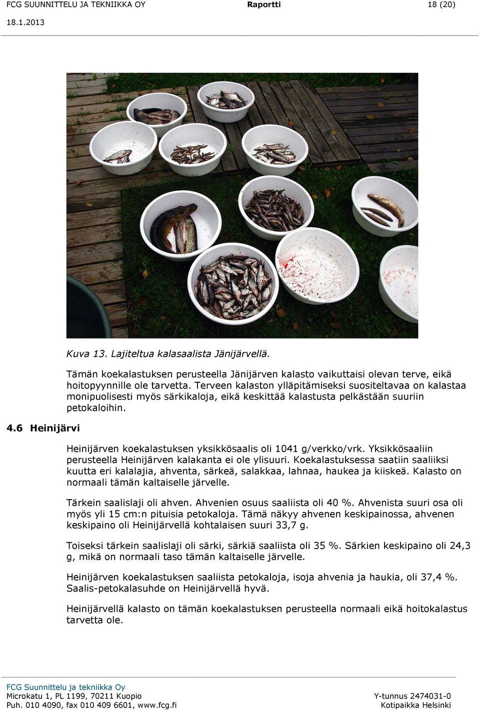 Terveen kalaston ylläpitämiseksi suositeltavaa on kalastaa monipuolisesti myös särkikaloja, eikä keskittää kalastusta pelkästään suuriin petokaloihin.