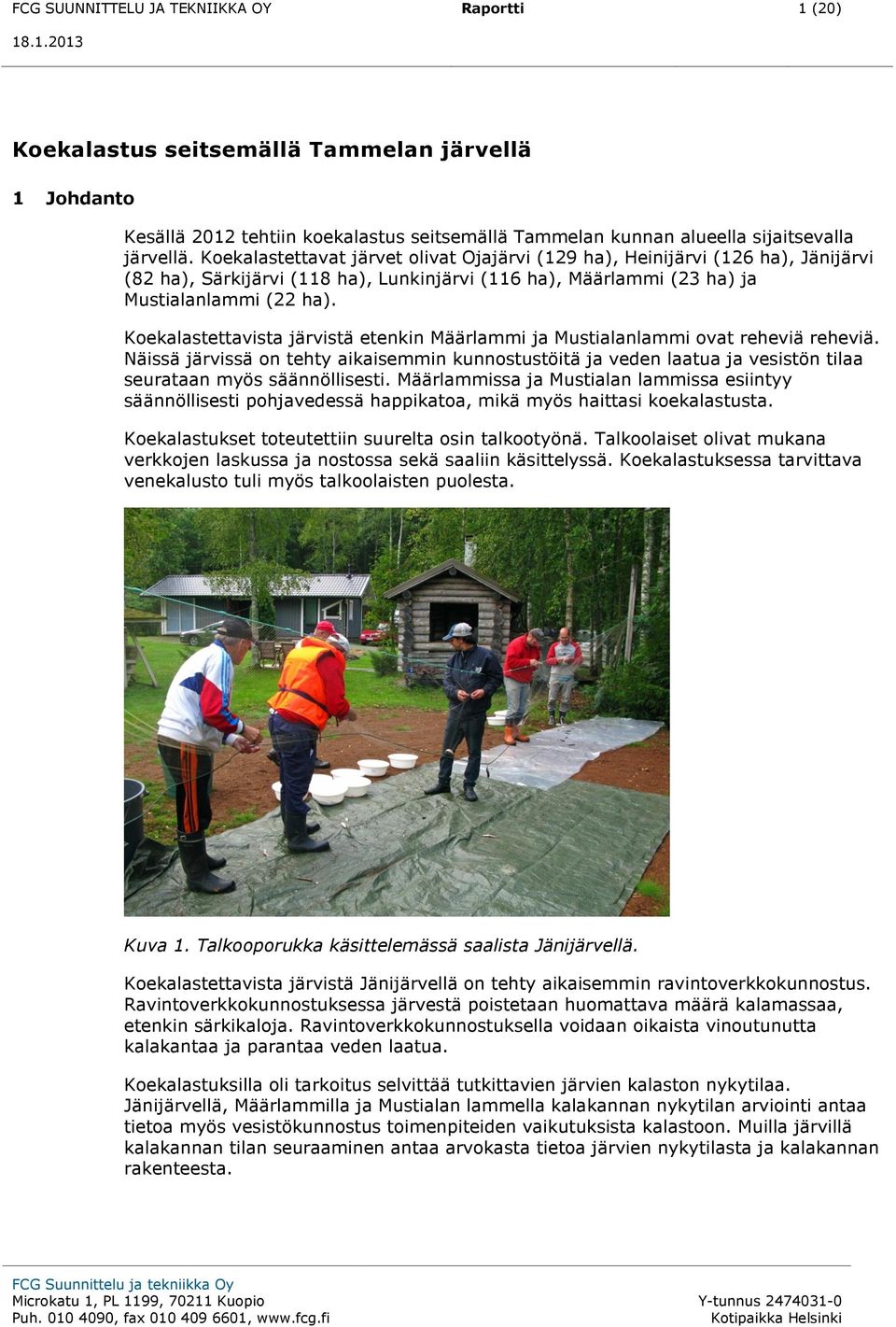 Koekalastettavista järvistä etenkin Määrlammi ja Mustialanlammi ovat reheviä reheviä.