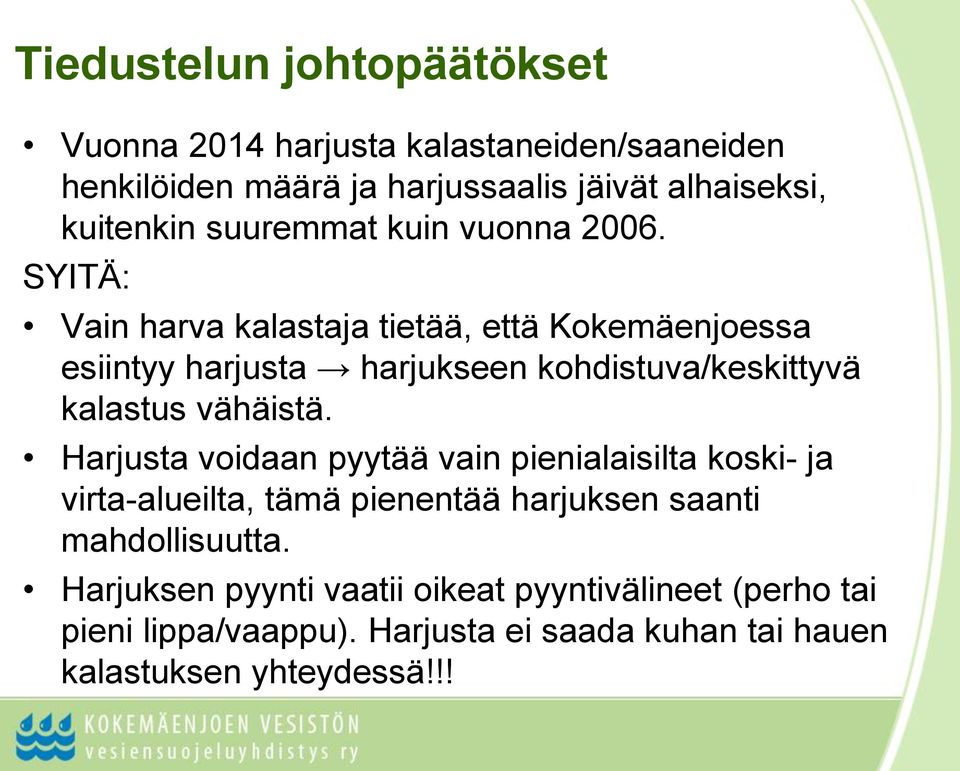 SYITÄ: Vain harva kalastaja tietää, että Kokemäenjoessa esiintyy harjusta harjukseen kohdistuva/keskittyvä kalastus vähäistä.