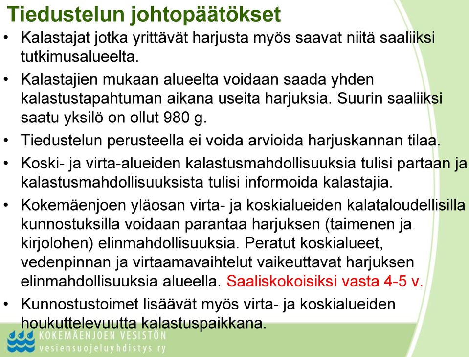 Koski- ja virta-alueiden kalastusmahdollisuuksia tulisi partaan ja kalastusmahdollisuuksista tulisi informoida kalastajia.