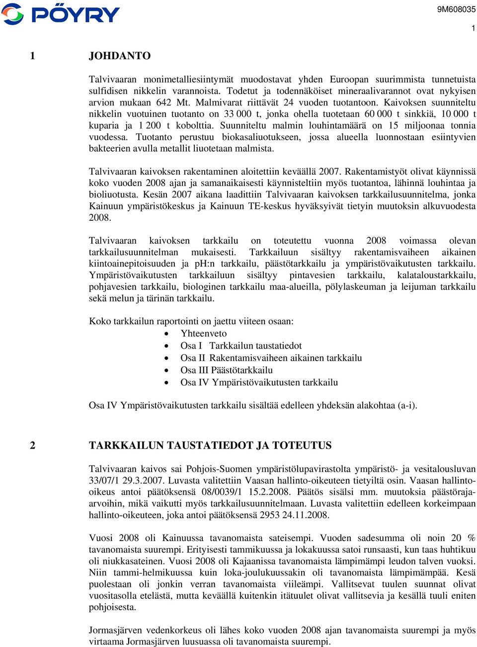 Kaivoksen suunniteltu nikkelin vuotuinen tuotanto on 33 000 t, jonka ohella tuotetaan 60 000 t sinkkiä, 10 000 t kuparia ja 1 200 t kobolttia.