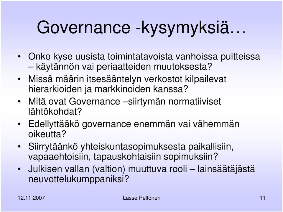 Mitä ovat Governance siirtymän normatiiviset lähtökohdat? Edellyttääkö governance enemmän vai vähemmän oikeutta?