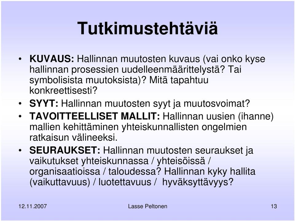 TAVOITTEELLISET MALLIT: Hallinnan uusien (ihanne) mallien kehittäminen yhteiskunnallisten ongelmien ratkaisun välineeksi.