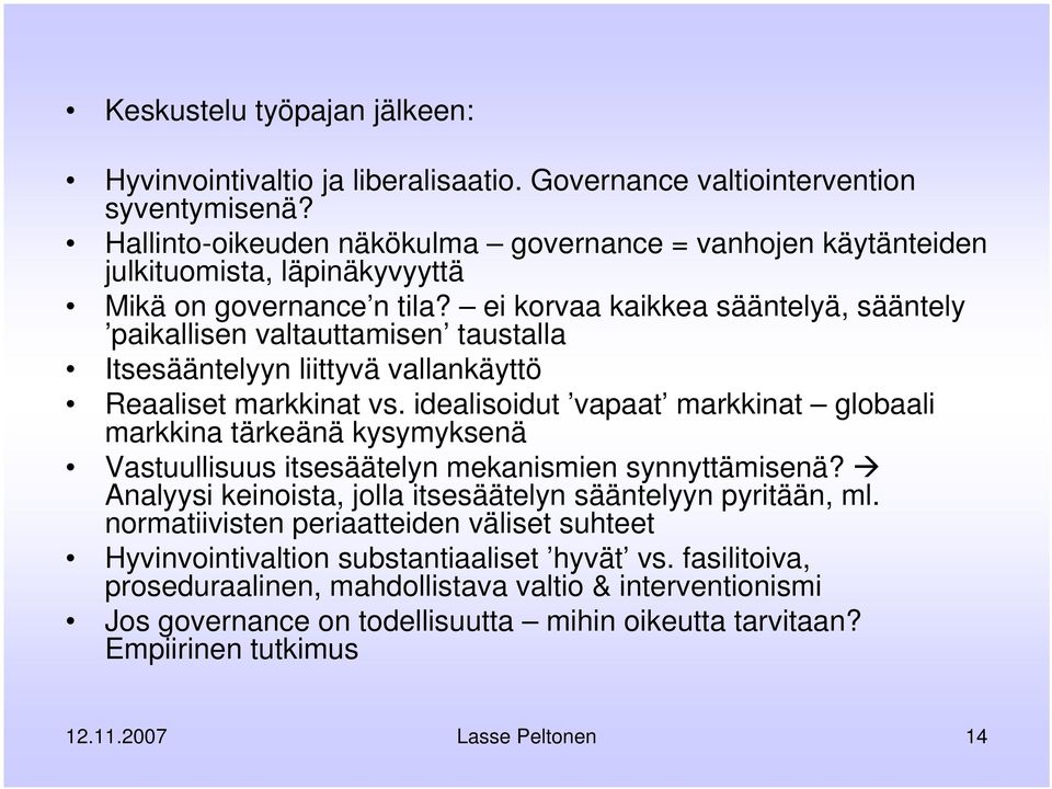 ei korvaa kaikkea sääntelyä, sääntely paikallisen valtauttamisen taustalla Itsesääntelyyn liittyvä vallankäyttö Reaaliset markkinat vs.