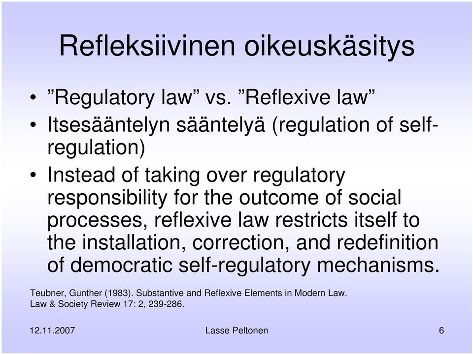 responsibility for the outcome of social processes, reflexive law restricts itself to the installation, correction,