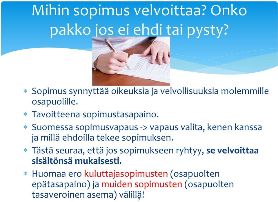 Suomessa sopimusvapaus > vapaus valita, kenen kanssa ja millä ehdoilla tekee sopimuksen.