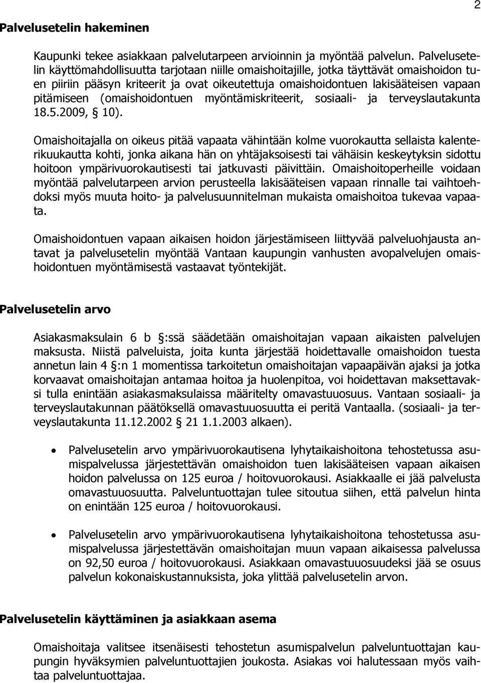 (omaishoidontuen myöntämiskriteerit, sosiaali- ja terveyslautakunta 18.5.2009, 10).
