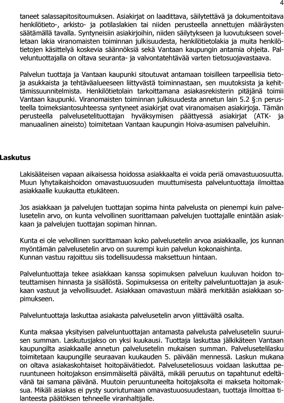 Vantaan kaupungin antamia ohjeita. Palveluntuottajalla on oltava seuranta- ja valvontatehtävää varten tietosuojavastaava.