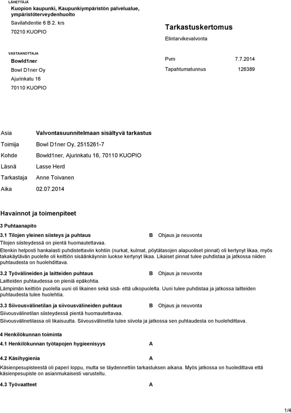 210 KUOPIO Tarkastuskertomus Elintarvikevalvonta VASTAANOTTAJA Bowld1ner Bowl D1ner Oy Pvm 7.