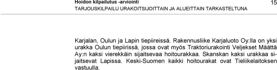 Rakennusliike Karjaluoto Oy:lla on yksi urakka Oulun tiepiirissä, jossa ovat myös Traktoriurakointi