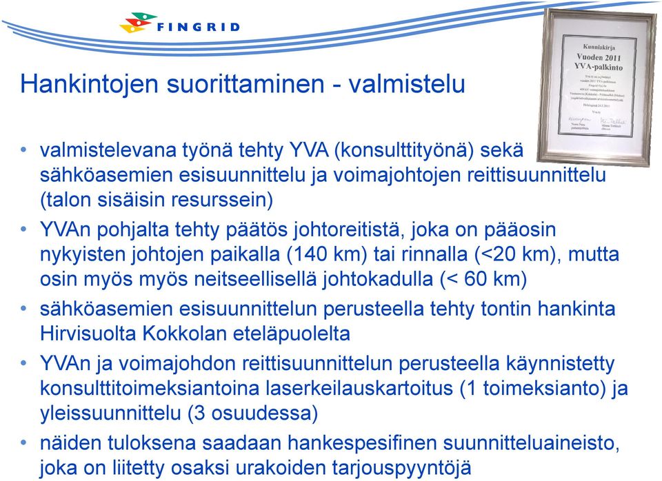 sähköasemien esisuunnittelun perusteella tehty tontin hankinta Hirvisuolta Kokkolan eteläpuolelta YVAn ja voimajohdon reittisuunnittelun perusteella käynnistetty