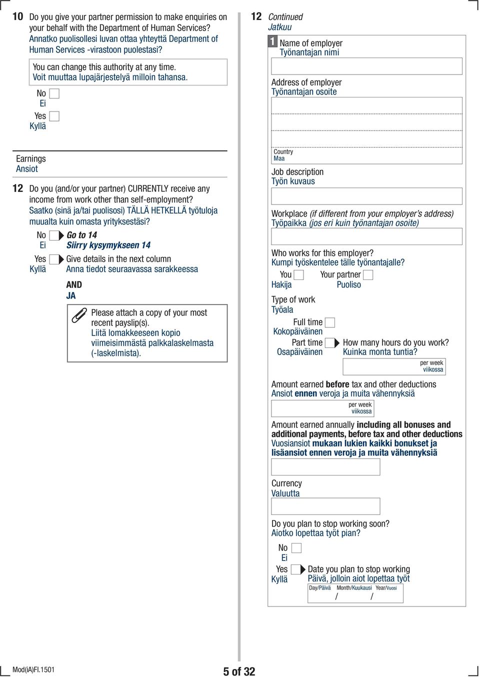 2 Name of employer Työnantajan nimi Address of employer Työnantajan osoite Earnings Ansiot 2 Do you (and/or your partner) CURRENTLY receive any income from work other than self-employment?