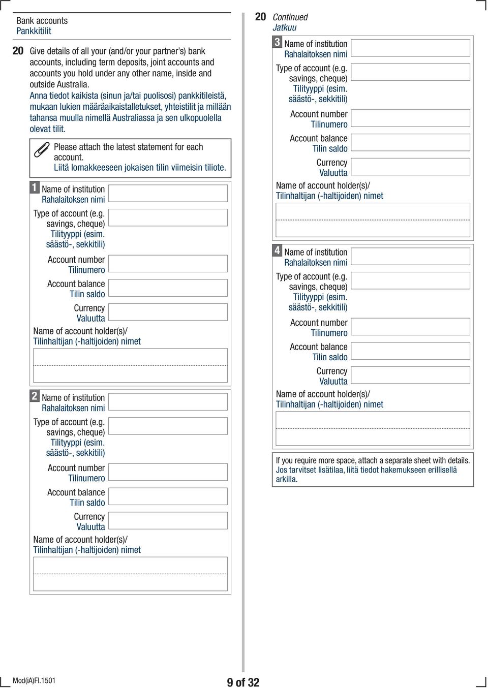 Anna tiedot kaikista (sinun ja/tai puolisosi) pankkitileistä, mukaan lukien määräaikaistalletukset, yhteistilit ja millään tahansa muulla nimellä Australiassa ja sen ulkopuolella olevat tilit.