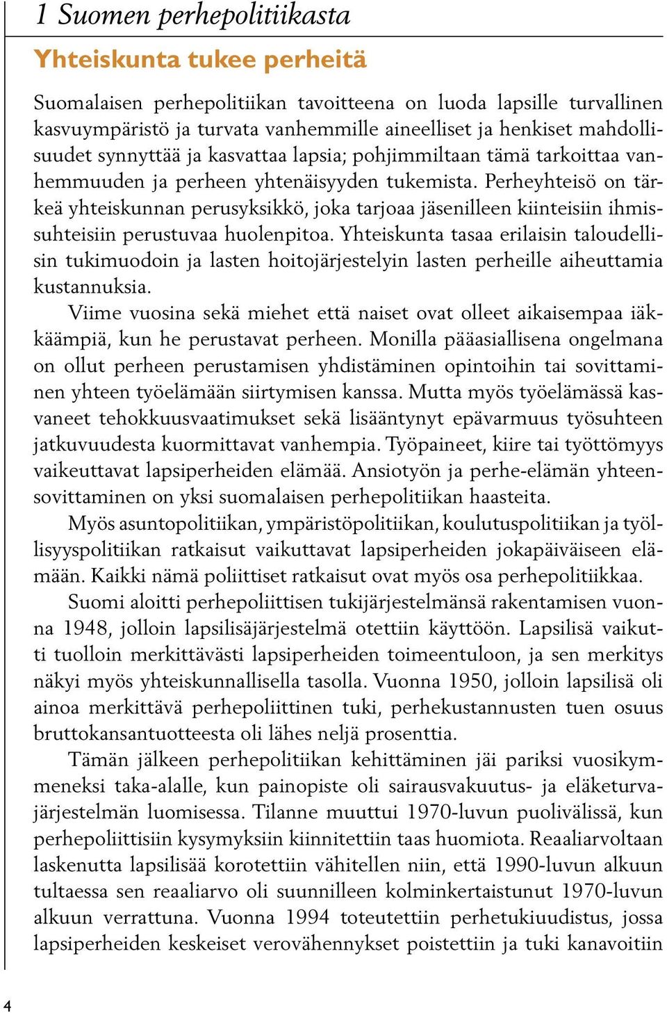 Perheyhteisö on tärkeä yhteiskunnan perusyksikkö, joka tarjoaa jäsenilleen kiinteisiin ihmissuhteisiin perustuvaa huolenpitoa.