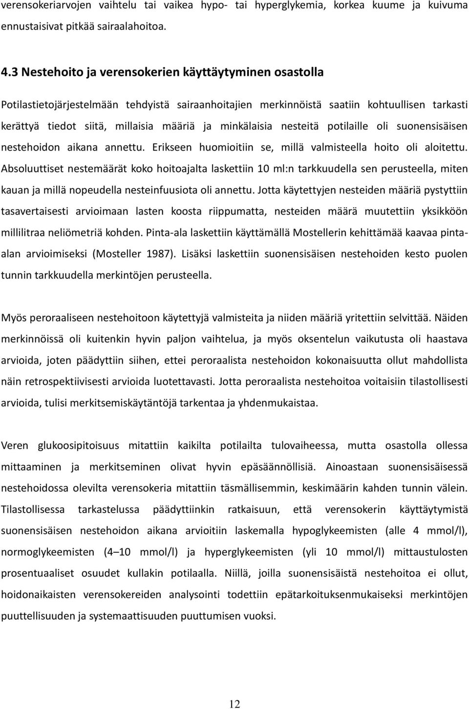 minkälaisia nesteitä potilaille oli suonensisäisen nestehoidon aikana annettu. Erikseen huomioitiin se, millä valmisteella hoito oli aloitettu.