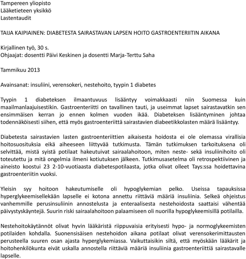 voimakkaasti niin Suomessa kuin maailmanlaajuisestikin. Gastroenteriitti on tavallinen tauti, ja useimmat lapset sairastavatkin sen ensimmäisen kerran jo ennen kolmen vuoden ikää.