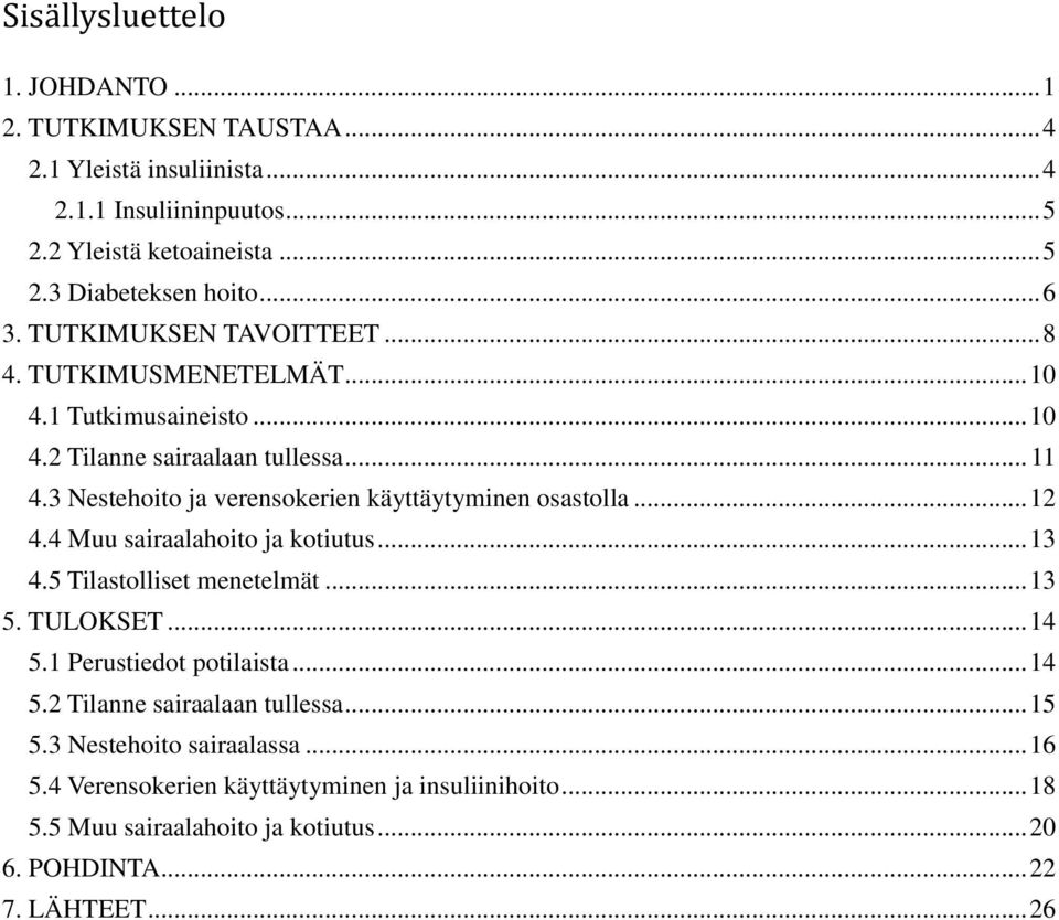 3 Nestehoito ja verensokerien käyttäytyminen osastolla... 12 4.4 Muu sairaalahoito ja kotiutus... 13 4.5 Tilastolliset menetelmät... 13 5. TULOKSET... 14 5.