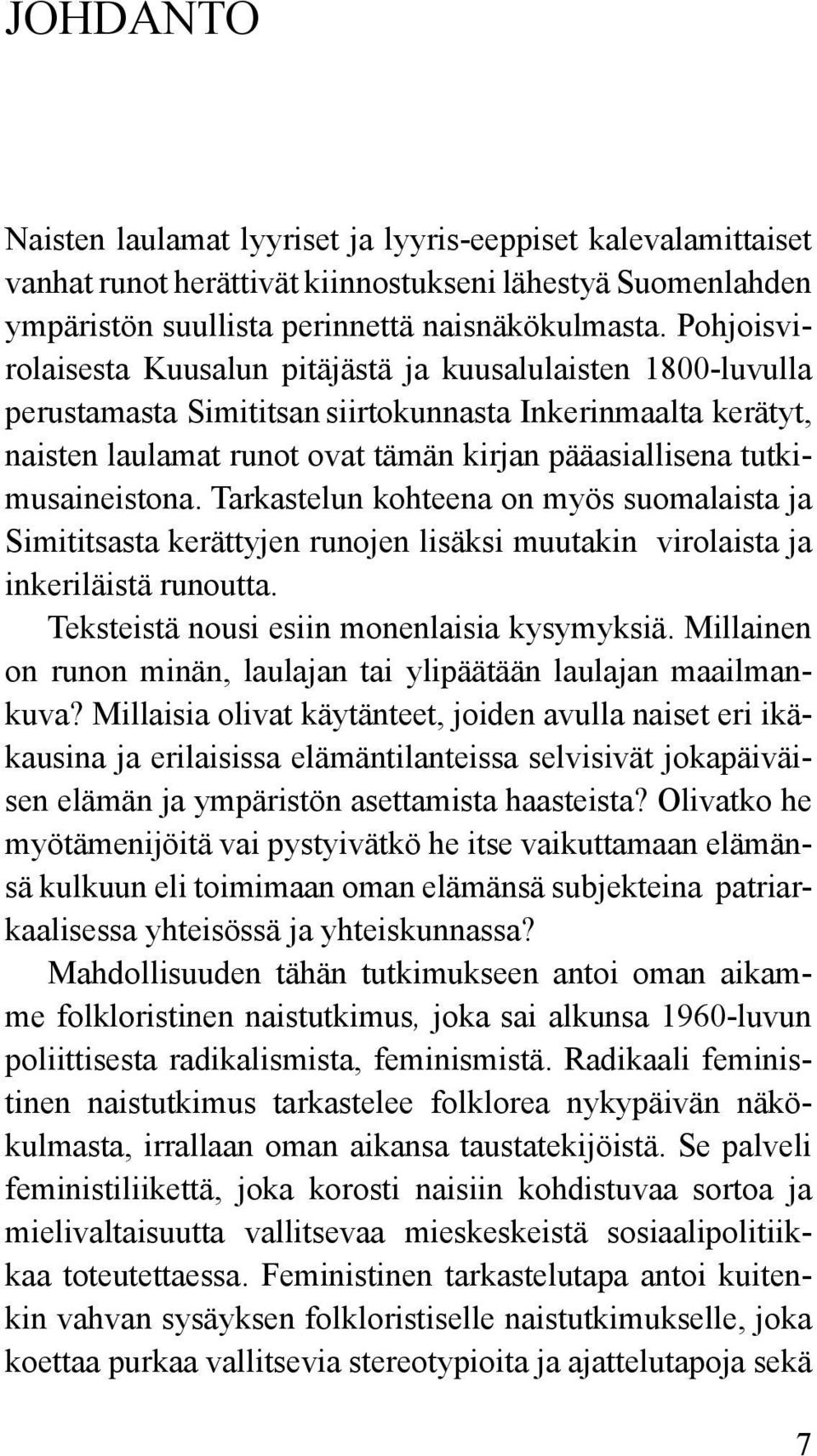 tutkimusaineistona. Tarkastelun kohteena on myös suomalaista ja Simititsasta kerättyjen runojen lisäksi muutakin virolaista ja inkeriläistä runoutta. Teksteistä nousi esiin monenlaisia kysymyksiä.