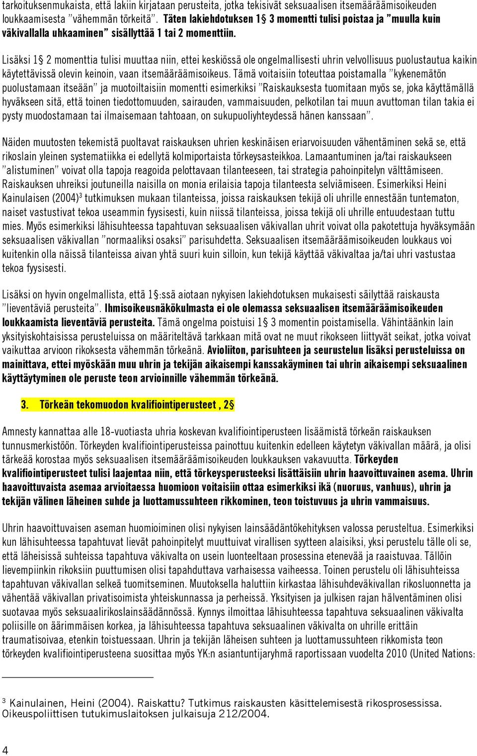 Lisäksi 1 2 momenttia tulisi muuttaa niin, ettei keskiössä ole ongelmallisesti uhrin velvollisuus puolustautua kaikin käytettävissä olevin keinoin, vaan itsemääräämisoikeus.