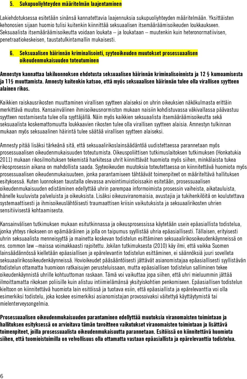 Seksuaalista itsemääräämisoikeutta voidaan loukata ja loukataan muutenkin kuin heteronormatiivisen, penetraatiokeskeisen, taustatulkintamallin mukaisesti. 6.