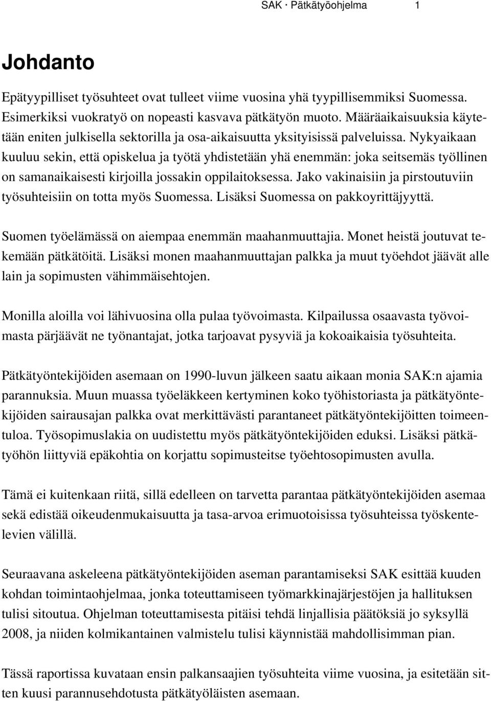 Nykyaikaan kuuluu sekin, että opiskelua ja työtä yhdistetään yhä enemmän: joka seitsemäs työllinen on samanaikaisesti kirjoilla jossakin oppilaitoksessa.