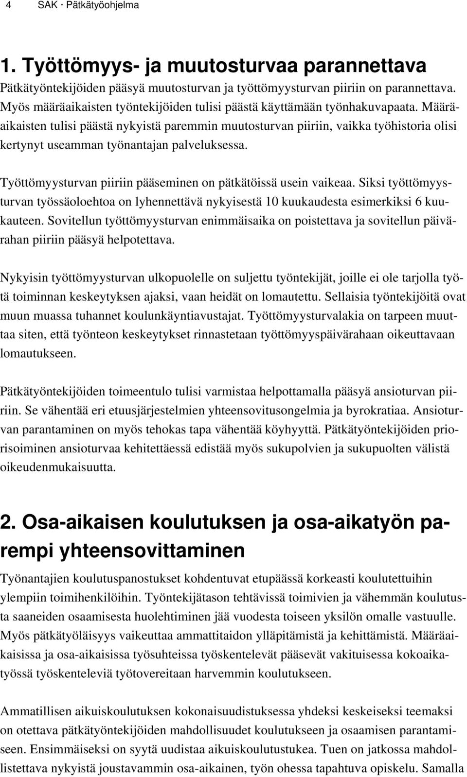 Määräaikaisten tulisi päästä nykyistä paremmin muutosturvan piiriin, vaikka työhistoria olisi kertynyt useamman työnantajan palveluksessa.