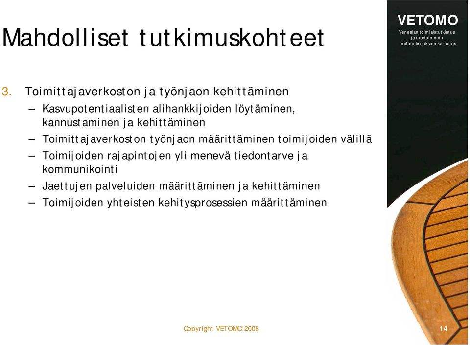 kannustaminen ja kehittäminen Toimittajaverkoston työnjaon määrittäminen toimijoiden välillä