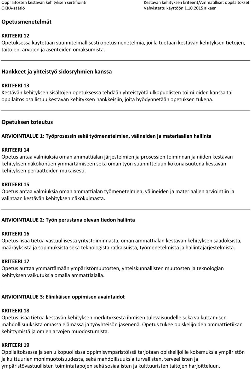 hankkeisiin, joita hyödynnetään opetuksen tukena.
