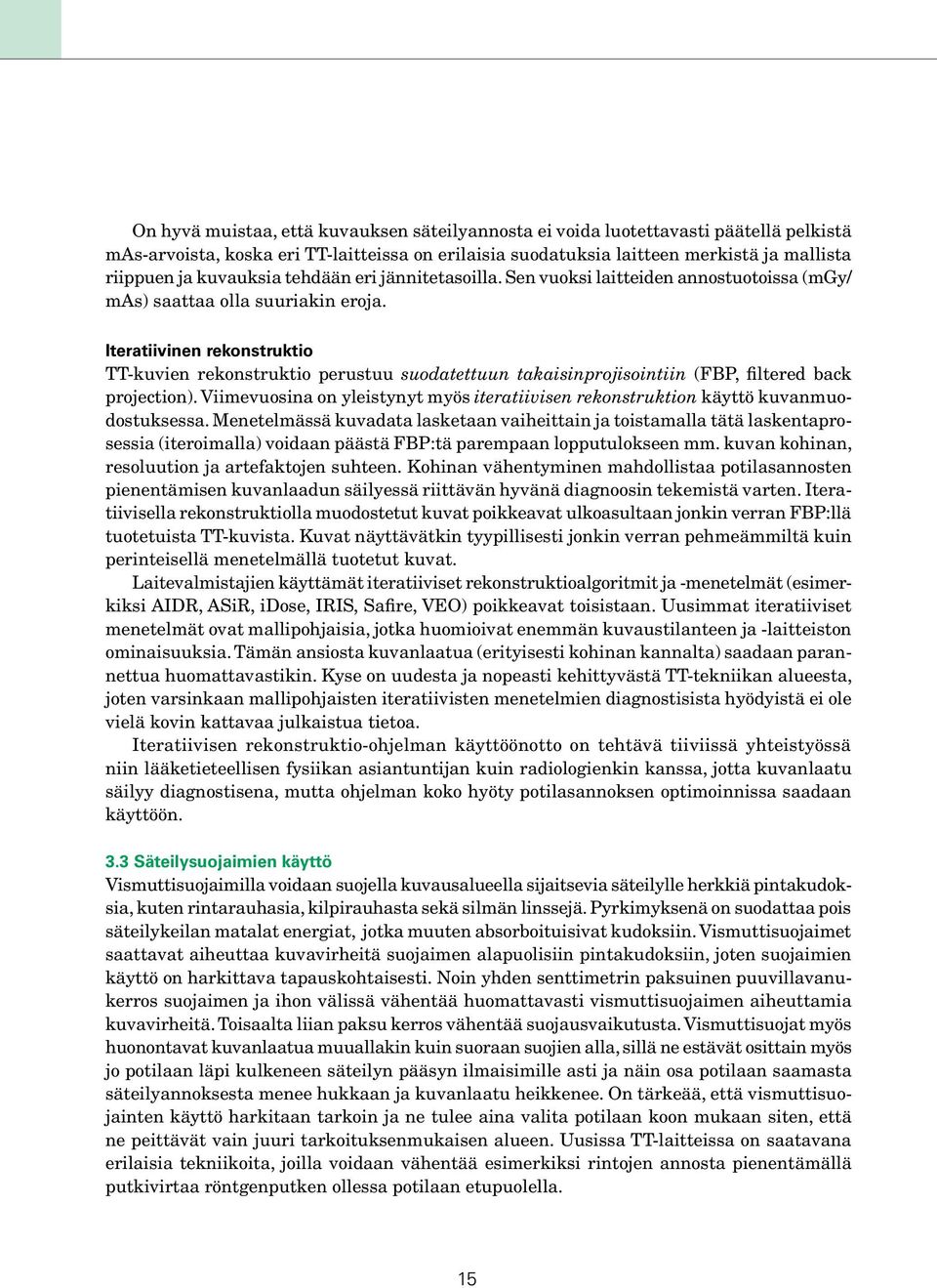 Iteratiivinen rekonstruktio TT-kuvien rekonstruktio perustuu suodatettuun takaisinprojisointiin (FBP, filtered back projection).