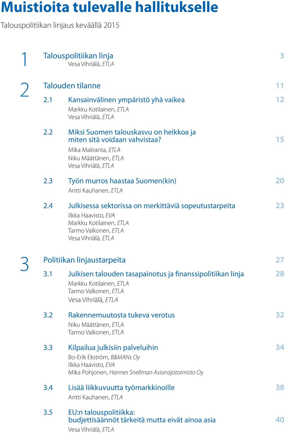 15 Mika Maliranta, ETLA Niku Määttänen, ETLA Vesa Vihriälä, ETLA 2.3 Työn murros haastaa Suomen(kin) 20 Antti Kauhanen, ETLA 2.