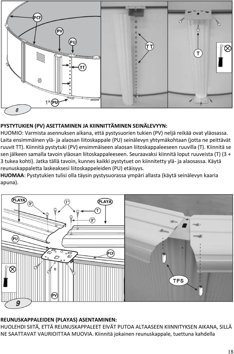 Kiinnitä se sen jälkeen samalla tavoin yläosan liitoskappaleeseen. Seuraavaksi kiinnitä loput ruuveista (T) (3 + 3 tukea kohti).