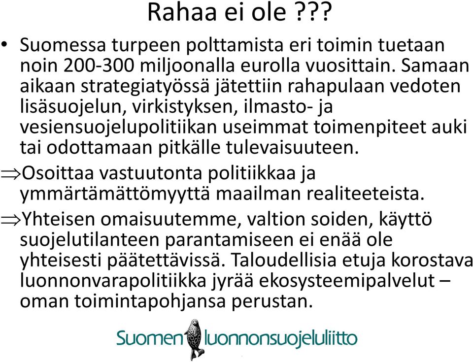 it tauki tai odottamaan pitkälle tulevaisuuteen. Osoittaa vastuutonta politiikkaa ja ymmärtämättömyyttä maailman realiteeteista.