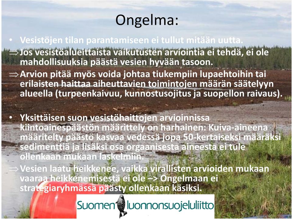 Yksittäisen suon vesistöhaittojen arvioinnissa kiintoainespäästön määrittely on harhainen: Kuiva aineena määritelty päästö kasvaa vedessä jopa 50 kertaiseksi määräksi sedimenttiä ja lisäksi