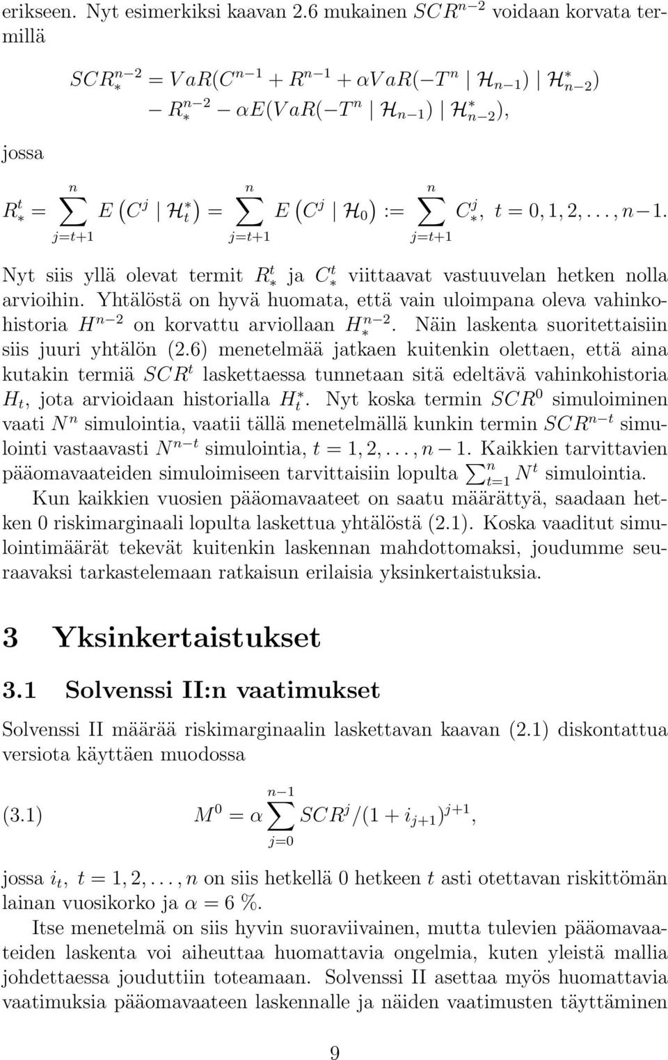 j=t+1 C j, t = 0, 1, 2,..., n 1. Nyt siis yllä olevat termit R t ja C t viittaavat vastuuvelan hetken nolla arvioihin.