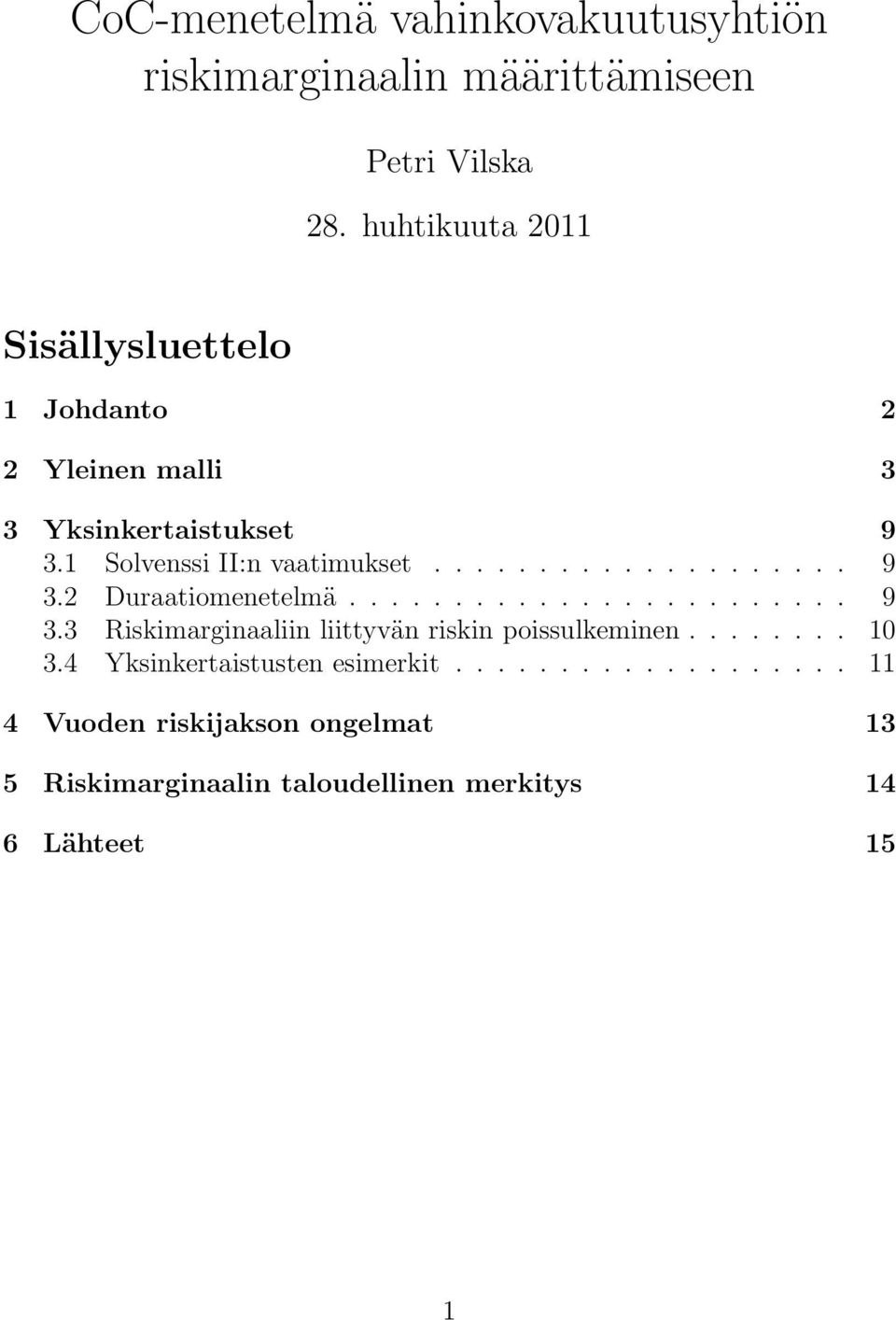 ................... 9 3.2 Duraatiomenetelmä........................ 9 3.3 Riskimarginaaliin liittyvän riskin poissulkeminen.