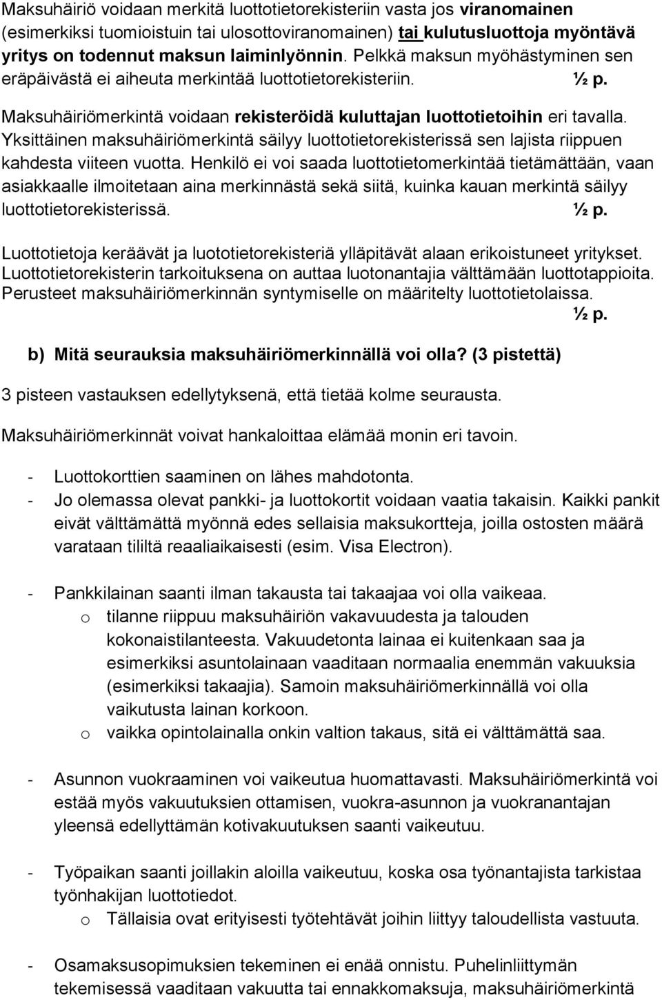 Yksittäinen maksuhäiriömerkintä säilyy luottotietorekisterissä sen lajista riippuen kahdesta viiteen vuotta.